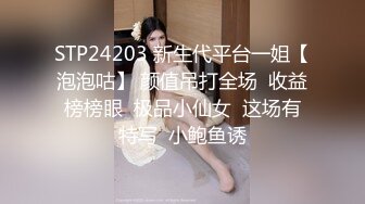   高颜值美眉 跪舔鸡鸡再后入大屁屁 感觉自己小穴要被肉棒捅穿了 但是却不想停下来 要做哥哥的精盆