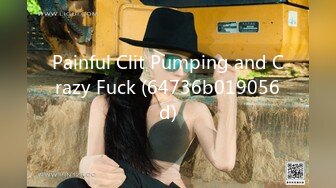 Painful Clit Pumping and Crazy Fuck (64736b019056d)