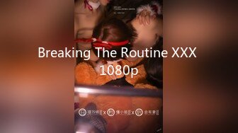 Breaking The Routine XXX 1080p