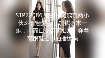 学生头轻熟女露脸卖力口交哟力抽插